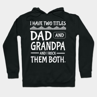 I Have Two Tittles Dad And Grandpa And I Rock Them Both Happy Father Parent July 4th Day Daddy Hoodie